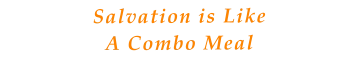Salvation is LikeA Combo Meal