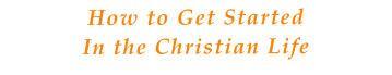 How to Get StartedIn the Christian Life