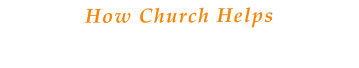 How Church Helps